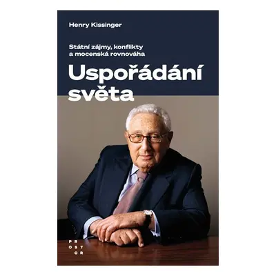 Uspořádání světa - Státní zájmy, konflikty a mocenská rovnováha, 3. vydání - Henry Kissinger