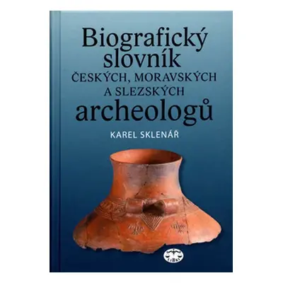 Biografický slovník českých, moravských a slezských archeologů - Karel Sklenář