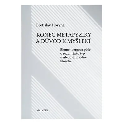 Konec metafyziky a důvod k myšlení - Blumenbergova péče o rozum jako typ následováníhodné filoso