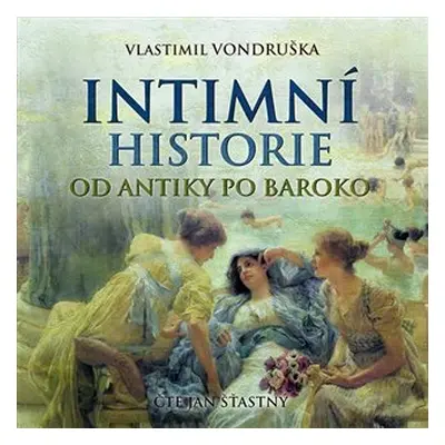 Intimní historie od antiky po baroko - CDmp3 (Čte Jan Šťastný) - Vlastimil Vondruška