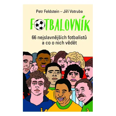 Fotbalovník - 66 nejslavnějších fotbalistů a co o nich vědět - Petr Feldstein