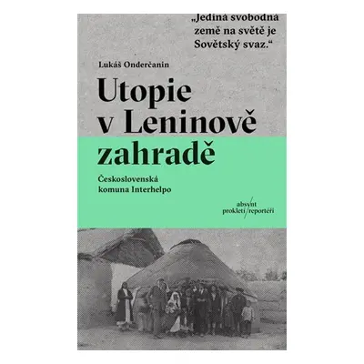 Utopie v Leninově zahradě - Československá komuna Interhelpo - Lukáš Onderčanin