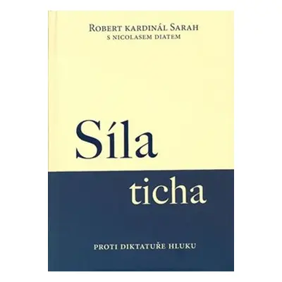 Síla ticha - Proti diktatuře hluku - Robert Kardinál Sarah