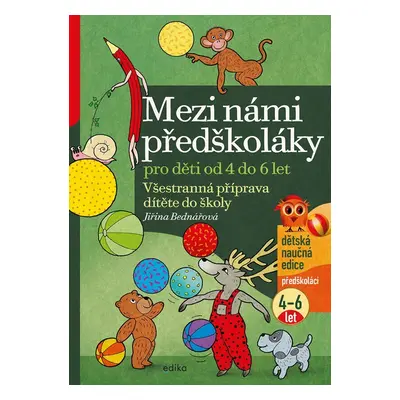 Mezi námi předškoláky pro děti od 4 do 6 let - Všestranná příprava dítěte do školy,, 4. vydání 