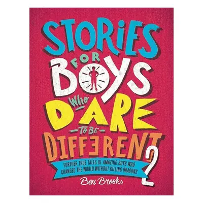 Stories for Boys Who Dare to be Different 2 - Ben Brooks