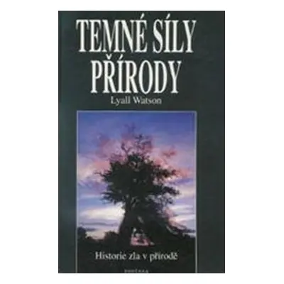 Temné síly přírody - Historie zla v přírodě - Lyall Watson