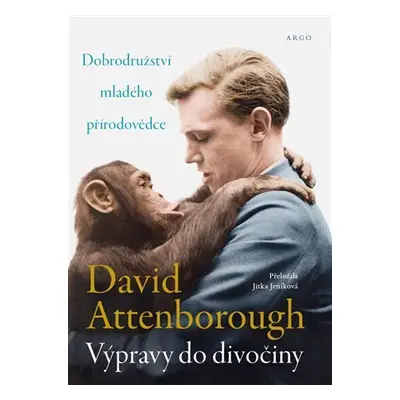 Výpravy do divočiny - Dobrodružství mladého přírodovědce - David Attenborough