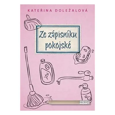 Ze zápisníku pokojské - Kateřina Doležalová