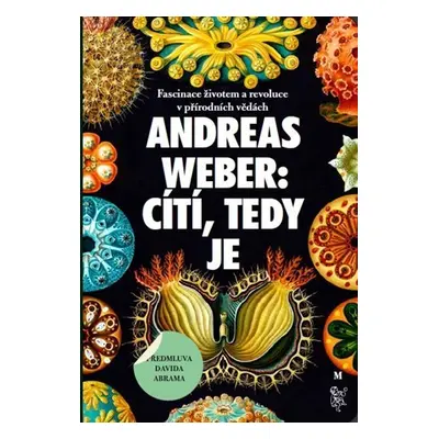 Cítí, tedy je - Fascinace životem a revoluce v přírodních vědách - Andreas Weber