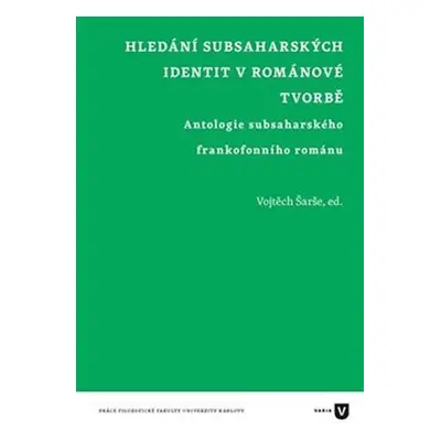 Hledání subsaharských identit v románové tvorbě - Antologie subsaharského frankofonního románu -