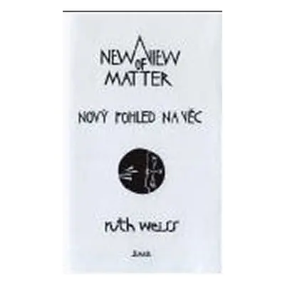 Nový pohled na věc/ A New View of Matter - Ruth Weiss