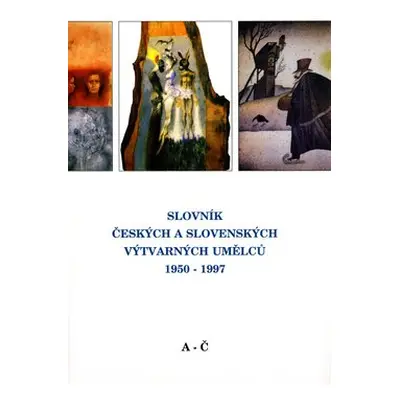 Slovník českých a slovenských výtvarných umělců 1950 - 1997 1.díl (A-Č)