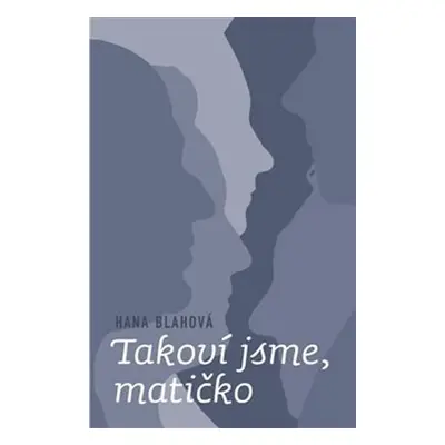 Takoví jsme, matičko - Hana Bláhová