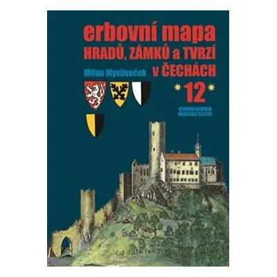 Erbovní mapa hradů, zámků a tvrzí v Čechách 12 - Milan Mysliveček