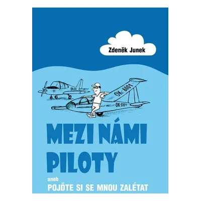 Mezi námi piloty aneb Pojďte si se mnou zalétat - Zdeněk Junek