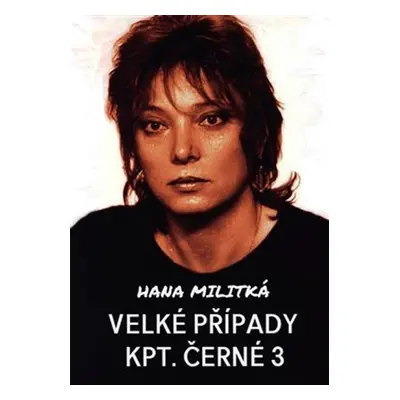 Velké případy kpt. Černé 3 - Hana Militká