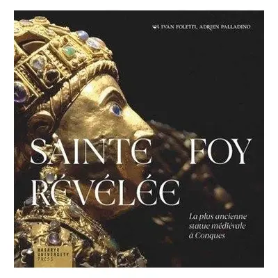 Sainte Foy Révélée - La plus ancienne statue médiévale a Conques - Adrien Palladino