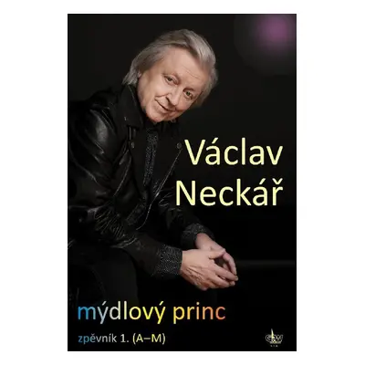 Mýdlový princ - Zpěvník 1. (A-M) - Václav Neckář