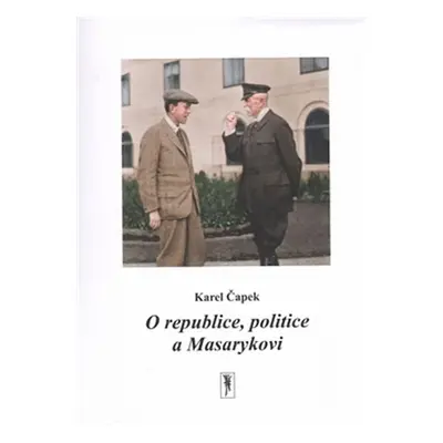 O republice, politice a Masarykovi - Karel Čapek