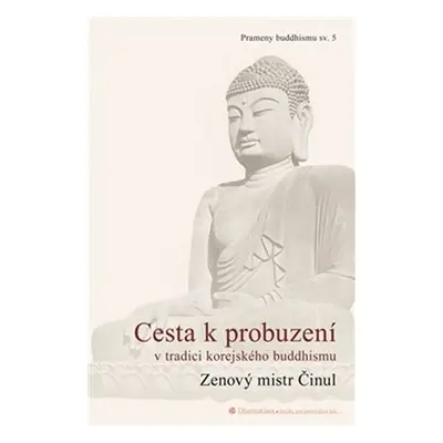 Cesta k probuzení v tradici korejského buddhismu - Činul