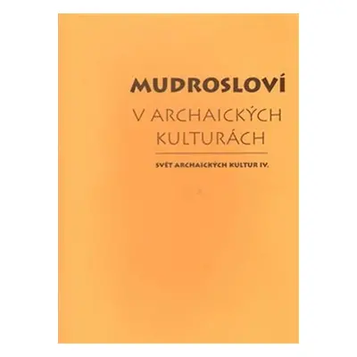 Mudrosloví v archaických kulturách - Dalibor Antalík