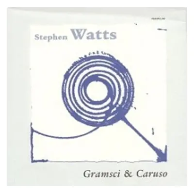 Gramsci & Caruso - Stephen Watts