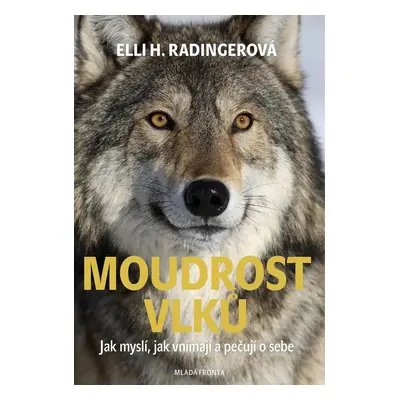 Moudrost vlků - Jak myslí, jak vnímají a pečují o sebe, 1. vydání - Elli H. Radinger