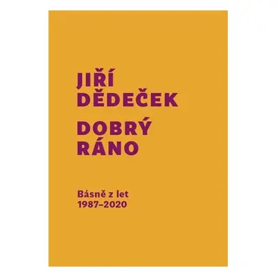 Dobrý ráno - Básně z let 1987-2020 - Jiří Dědeček