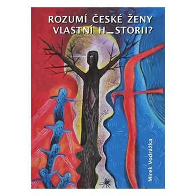 Rozumí české ženy vlastní historii? - Mirek Vodrážka