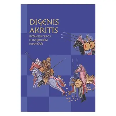 Digenis Akritis - Byzantský epos o Dvojrodém Hraničáři