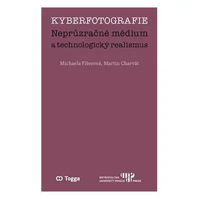 Kyberfotografie - Neprůzračné médium a technologický realismus - Michaela Fišerová