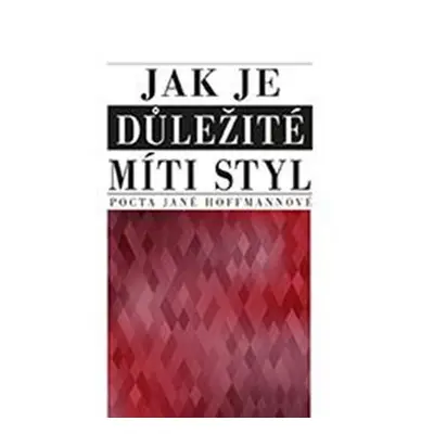 Jak je důležité míti styl - Pocta Janě Hoffmannové - kolektiv autorů