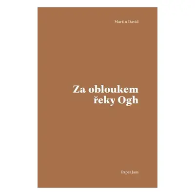 Za obloukem řeky Ogh - David Martin