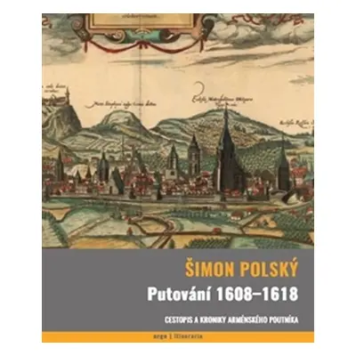 Putování 1608-1618 - Cestopis a kroniky arménského poutníka - Šimon Polský