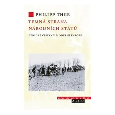 Temná strana národních států - Etnické čistky v moderní Evropě - Philipp Ther