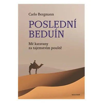 Poslední beduín - Mé karavany za tajemstvím pouště - Carlo Bergmann