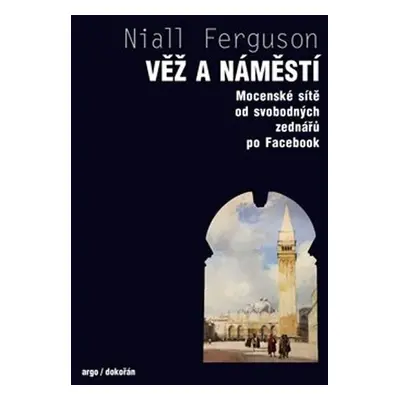 Věž a náměstí - Niall Ferguson