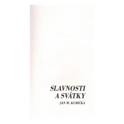 Slavnosti a svátky - Jan M. Kubička