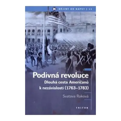 Podivná revoluce - Dlouhá cesta Američanů k nezávislosti (1763-1783) - Svatava Raková