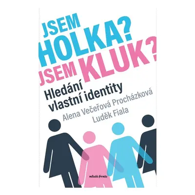 Jsem holka? Jsem kluk? - Hledání vlastní identity - Alena Večeřová-Procházková