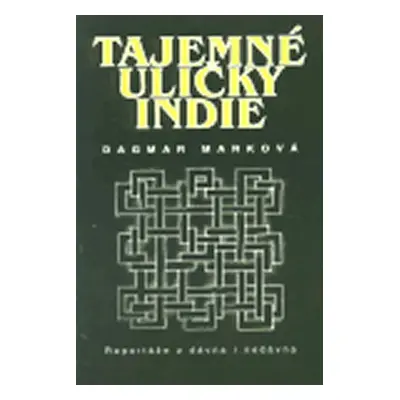 Tajemné uličky Indie - Dagmar Marková