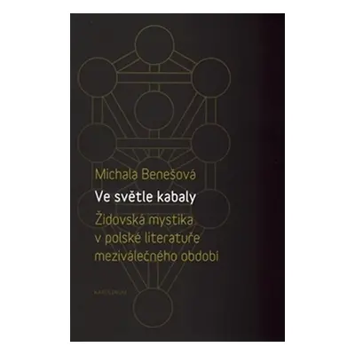 Ve světle kabaly: Židovská mystika v polské literatuře meziválečného období - Michala Benešová