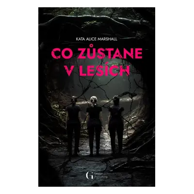 Co zůstane v lesích - Kate Alice Marshall