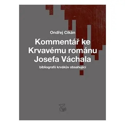 Kommentář ke Krvavému románu Josefa Váchala (bibliografii krvákův obsahující) - Ondřej Cikán