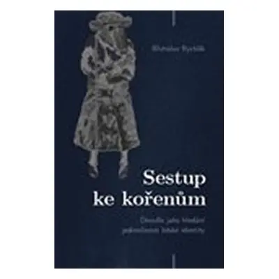 Sestup ke kořenům - Divadlo jako hledání jedinečnosti lidské identity - Břetislav Rychlík