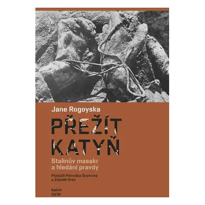 Přežít Katyň - Stalinův masakr a hledání pravdy - Jane Rogoyska