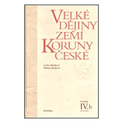 Velké dějiny zemí Koruny české IV./b - Milena Bartlová