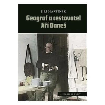 Geograf a cestovatel Jiří Daneš - Jiří Martínek