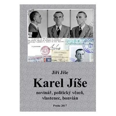 Karel Jíše novinář, politický vězeň, vlastenec, bonvián - Jiří Jíše