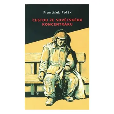 Cestou ze sovětského koncentráku - František Polák